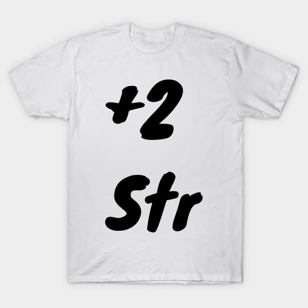 +2 Str T-Shirt by DennisMcCarson